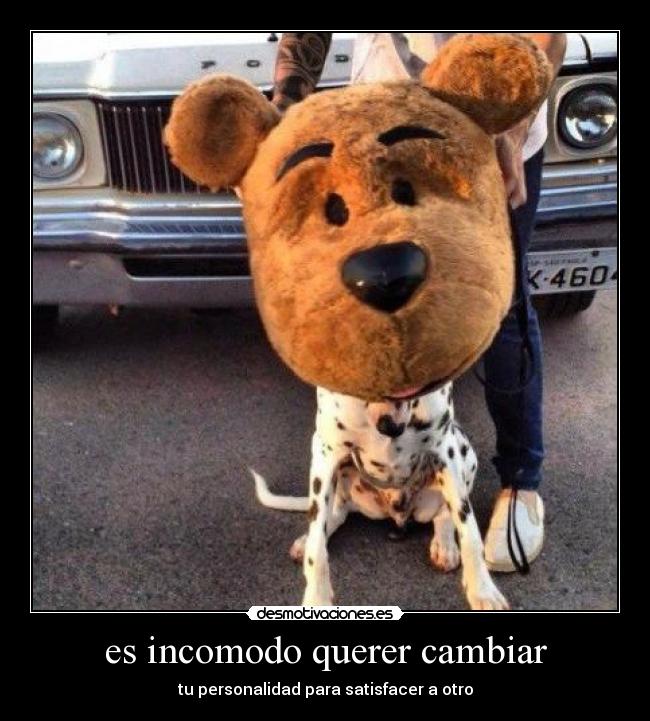 es incomodo querer cambiar -