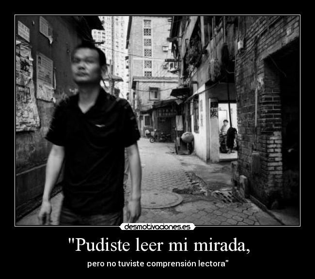 Pudiste leer mi mirada, -