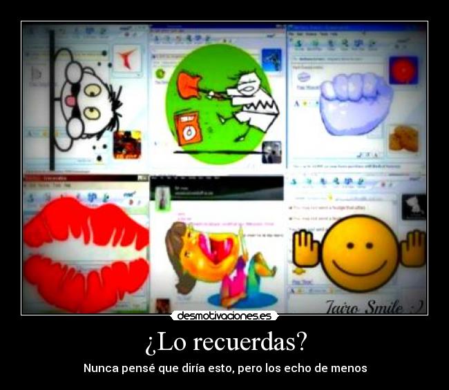 ¿Lo recuerdas? - Nunca pensé que diría esto, pero los echo de menos