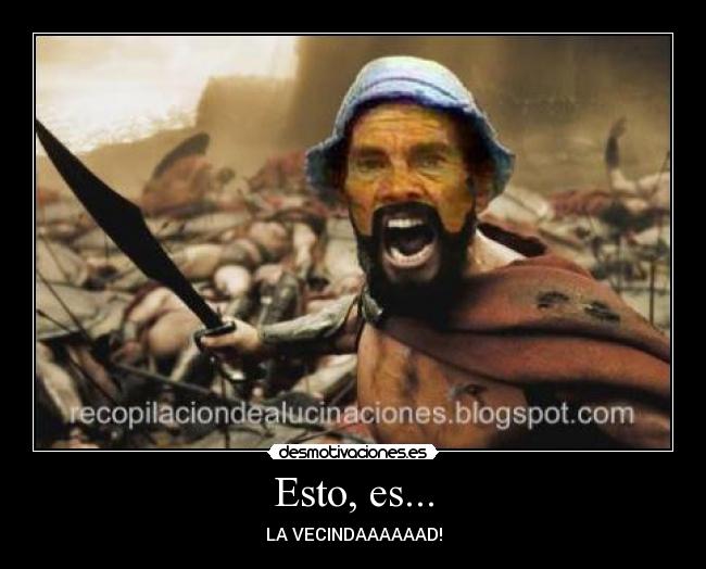 Esto, es... - LA VECINDAAAAAAD!