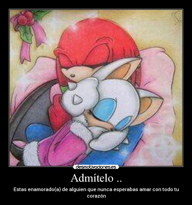 Admítelo .. - Estas enamorado(a) de alguien que nunca esperabas amar con todo tu corazón