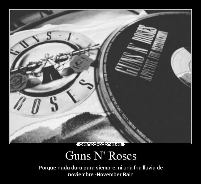 Guns N Roses - Porque nada dura para siempre, ni una fría lluvia de noviembre.-November Rain