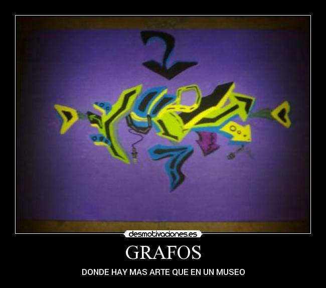 GRAFOS - DONDE HAY MAS ARTE QUE EN UN MUSEO