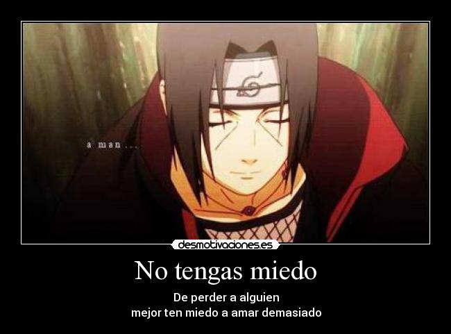 No tengas miedo - De perder a alguien
mejor ten miedo a amar demasiado