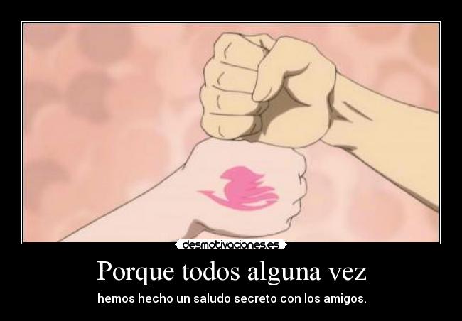 Porque todos alguna vez - hemos hecho un saludo secreto con los amigos.