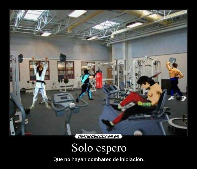 Solo espero - Que no hayan combates de iniciación.