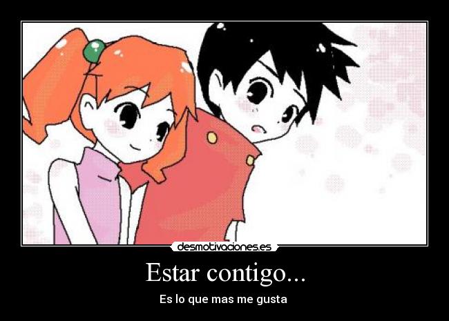 Estar contigo... - Es lo que mas me gusta ♥