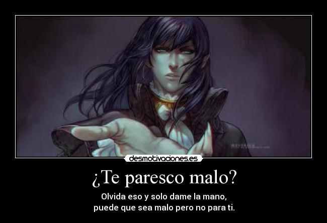 ¿Te paresco malo? -