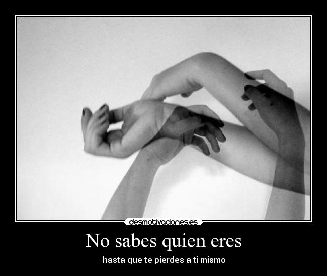 No sabes quien eres - hasta que te pierdes a ti mismo