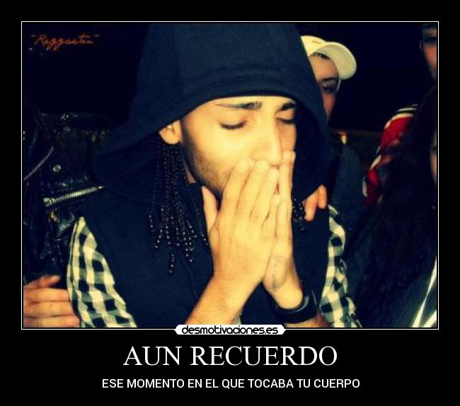 AUN RECUERDO - ESE MOMENTO EN EL QUE TOCABA TU CUERPO