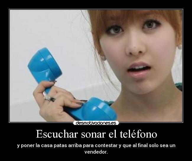 Escuchar sonar el teléfono - y poner la casa patas arriba para contestar y que al final solo sea un vendedor.