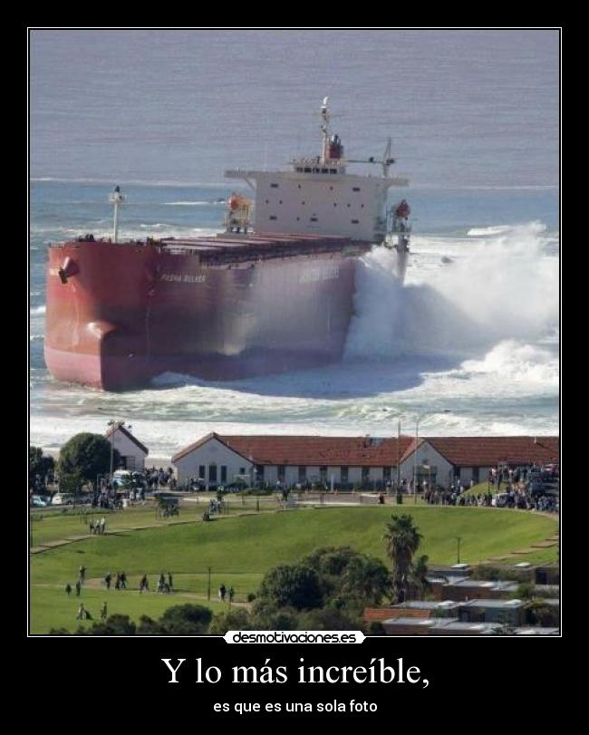 Y lo más increíble, -