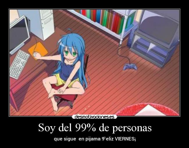 Soy del 99% de personas - que sigue  en pijama !Feliz VIERNES¡