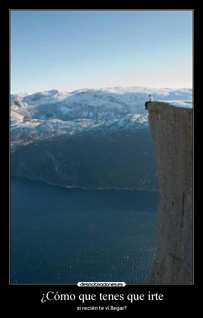 ¿Cómo que tenes que irte - si recién te vi llegar?