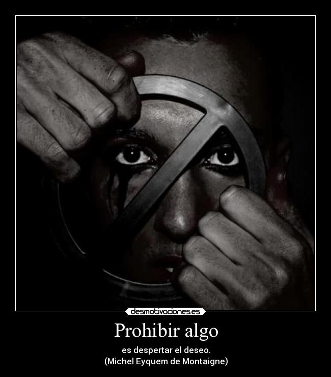 carteles prohibir algo despertar deseo michel eyquem montaigne desmotivaciones