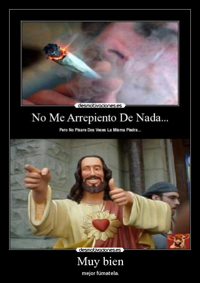 Muy bien - mejor fúmatela.