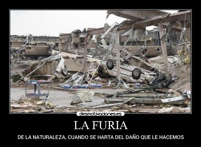 LA FURIA - DE LA NATURALEZA, CUANDO SE HARTA DEL DAÑO QUE LE HACEMOS