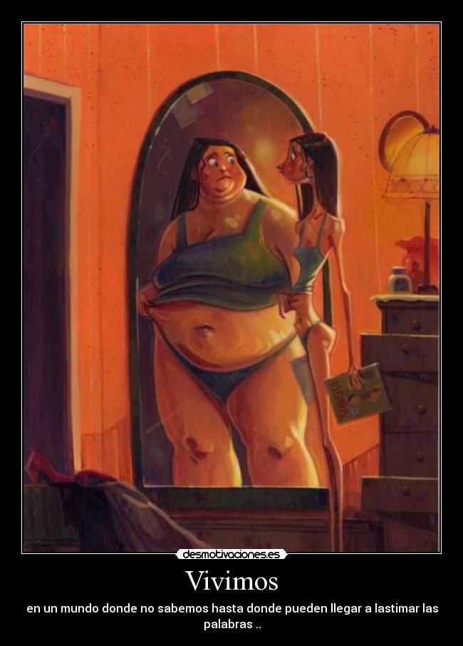 Vivimos - en un mundo donde no sabemos hasta donde pueden llegar a lastimar las palabras ..