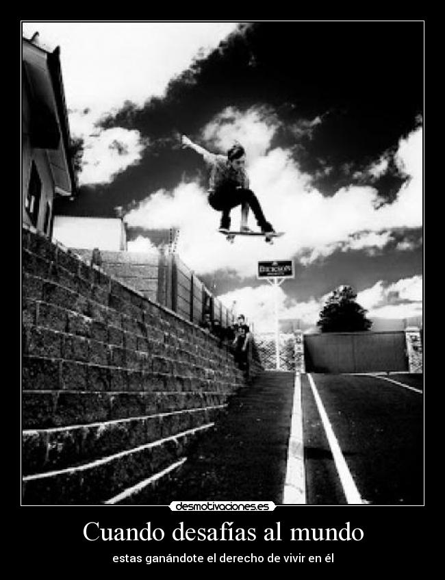 Cuando desafías al mundo -