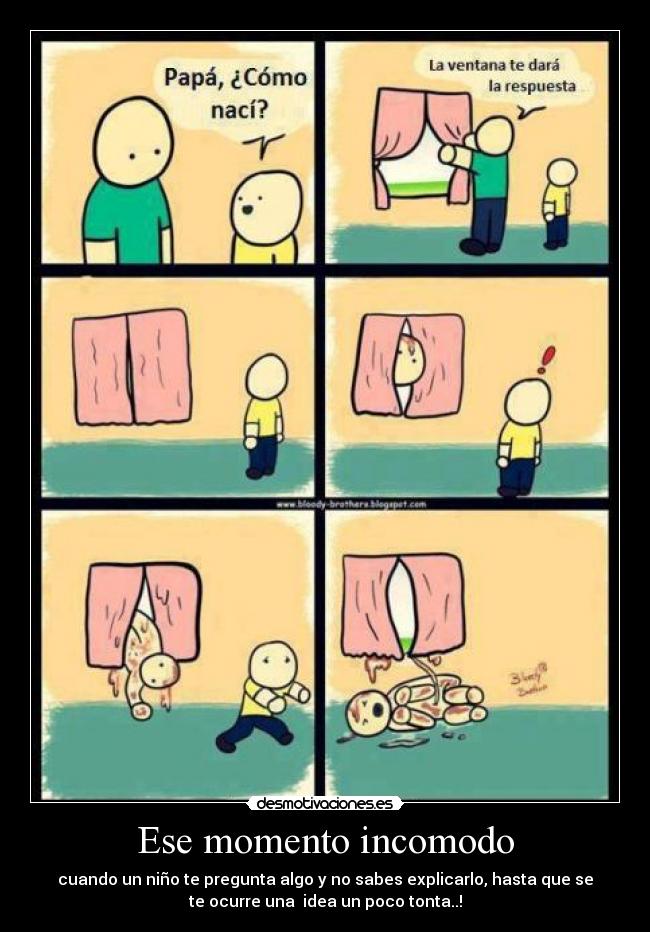 Ese momento incomodo - cuando un niño te pregunta algo y no sabes explicarlo, hasta que se
te ocurre una  idea un poco tonta..!