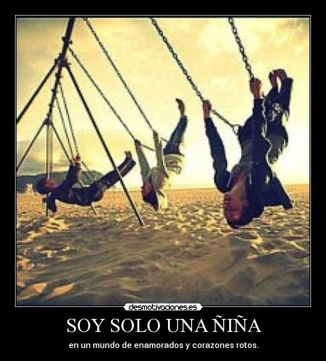 SOY SOLO UNA ÑIÑA - en un mundo de enamorados y corazones rotos.
