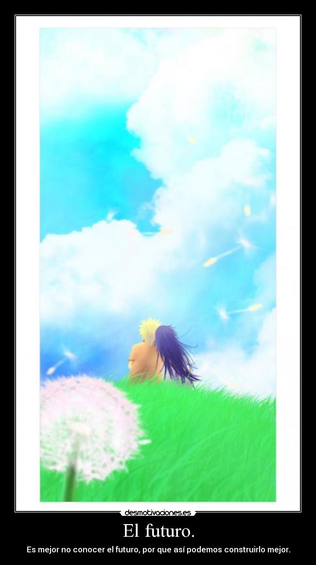 El futuro. - Es mejor no conocer el futuro, por que así podemos construirlo mejor.