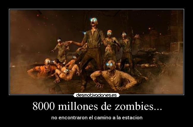 8000 millones de zombies... - no encontraron el camino a la estacion