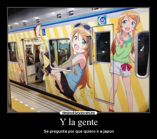 Y la gente - Se pregunta por que quiero ir a japon