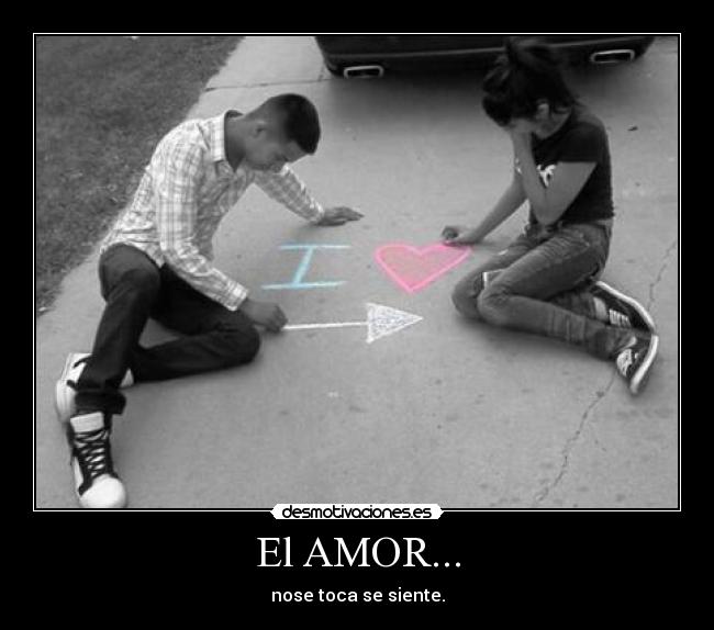 El AMOR... - nose toca se siente.