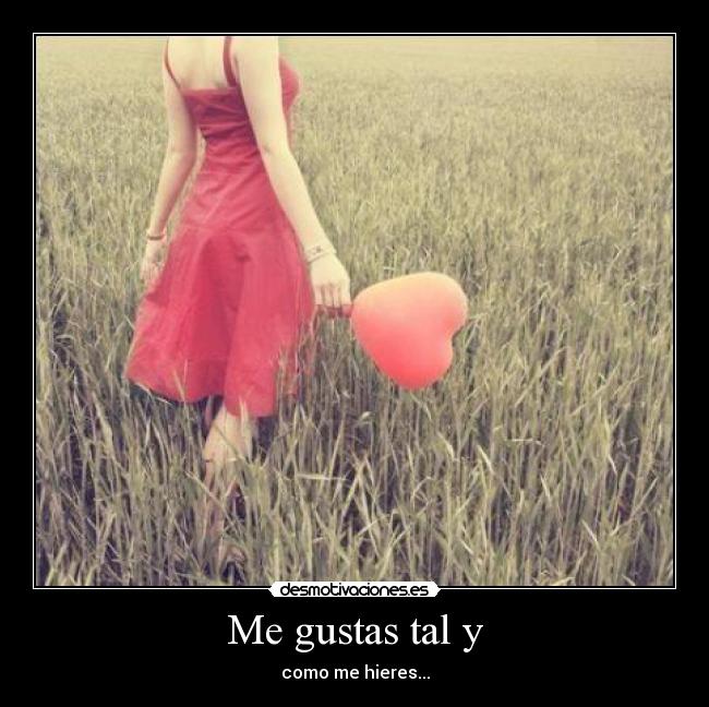 Me gustas tal y - como me hieres...