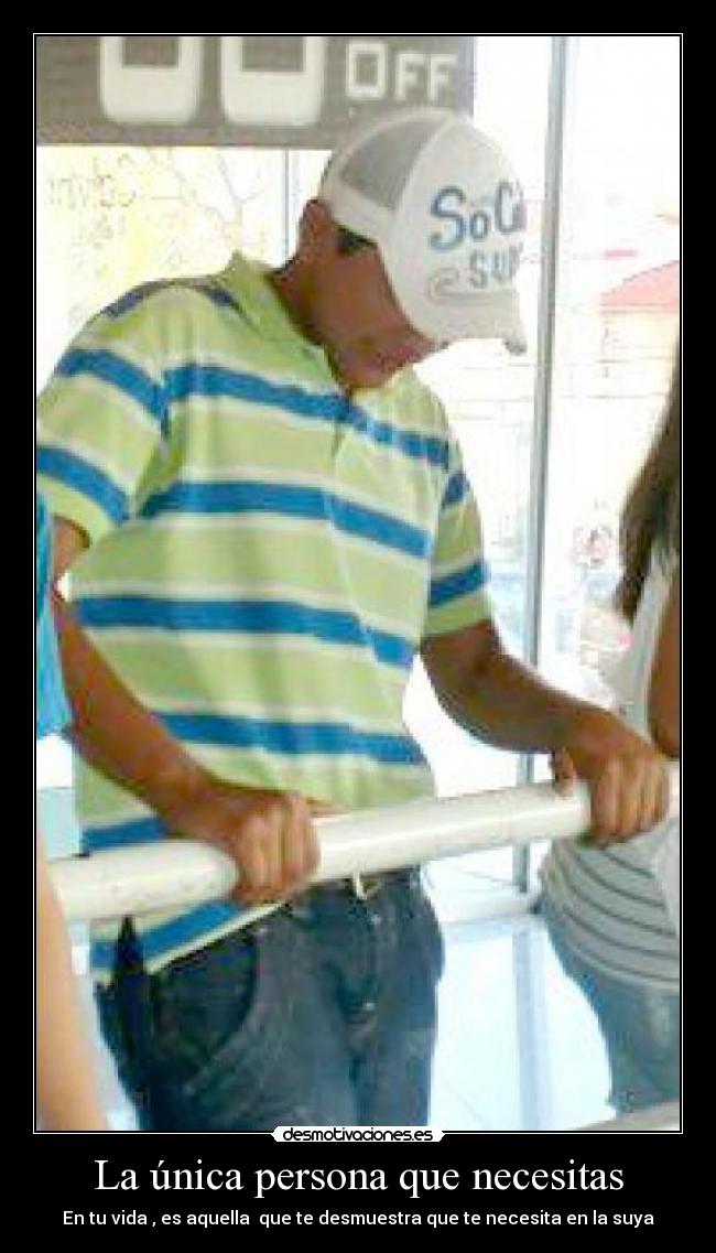 La única persona que necesitas - En tu vida , es aquella que te desmuestra que te necesita en la suya♥