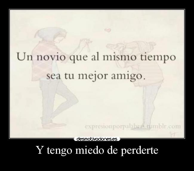 Y tengo miedo de perderte - 