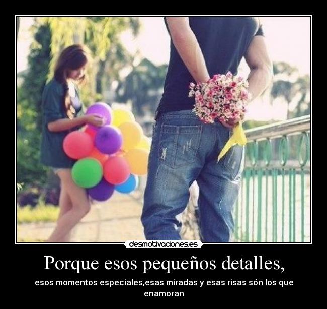 Porque esos pequeños detalles, -