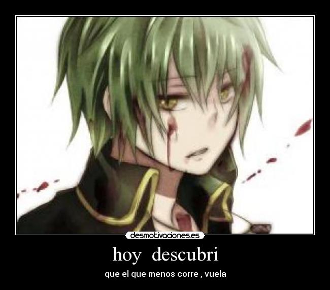 hoy  descubri - que el que menos corre , vuela