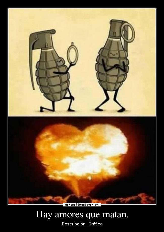 Hay amores que matan. -