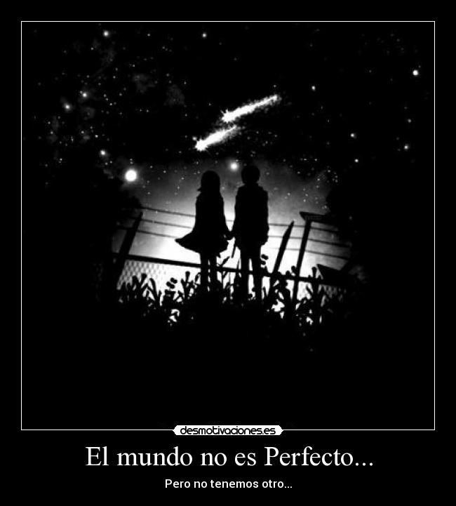 El mundo no es Perfecto... -