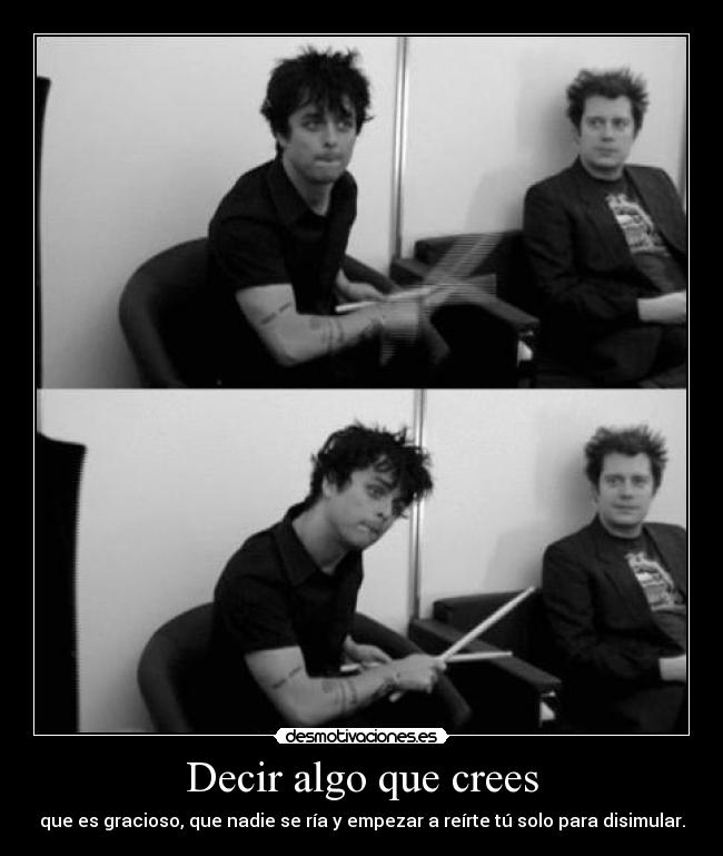 Decir algo que crees - que es gracioso, que nadie se ría y empezar a reírte tú solo para disimular.