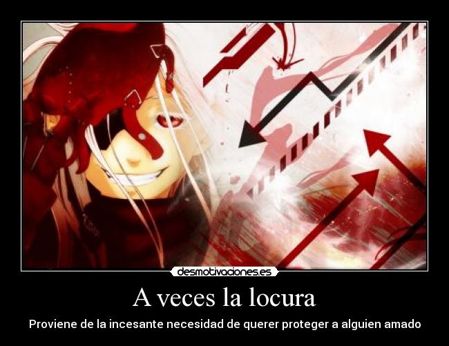 A veces la locura - Proviene de la incesante necesidad de querer proteger a alguien amado