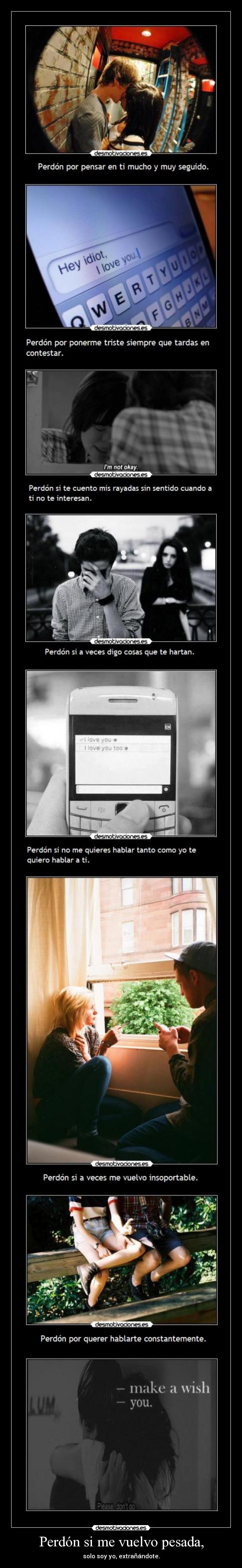 Perdón si me vuelvo pesada, - solo soy yo, extrañándote.