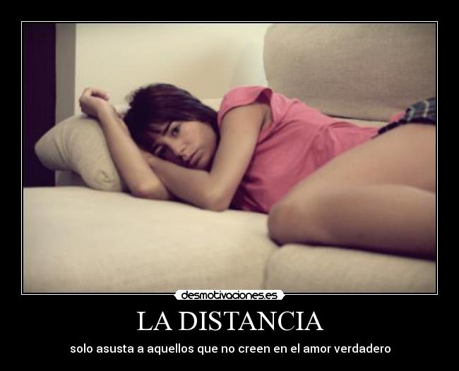 LA DISTANCIA - solo asusta a aquellos que no creen en el amor verdadero