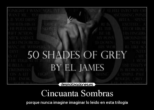 Cincuanta Sombras - porque nunca imagine imaginar lo leido en esta trilogía
