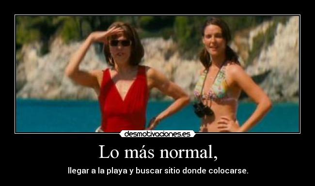 Lo más normal, - llegar a la playa y buscar sitio donde colocarse.