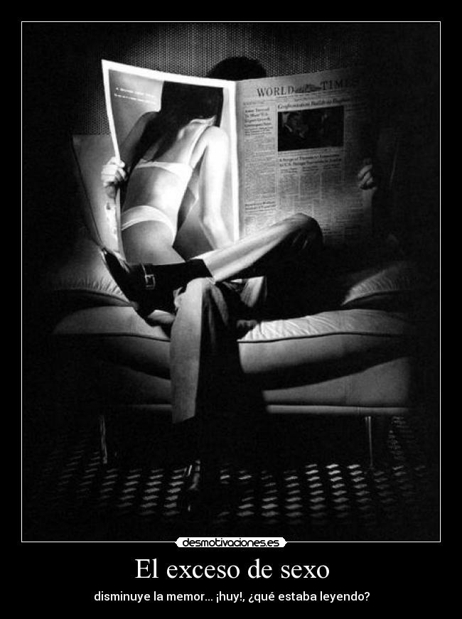 El exceso de sexo - disminuye la memor... ¡huy!, ¿qué estaba leyendo?