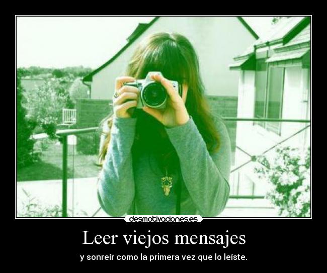 Leer viejos mensajes - y sonreír como la primera vez que lo leíste.