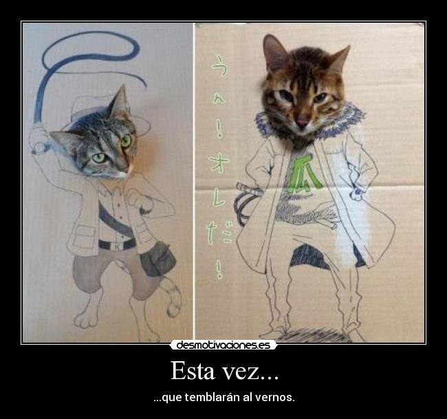 Esta vez... - ...que temblarán al vernos.