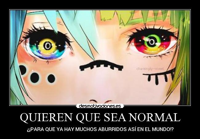 QUIEREN QUE SEA NORMAL -