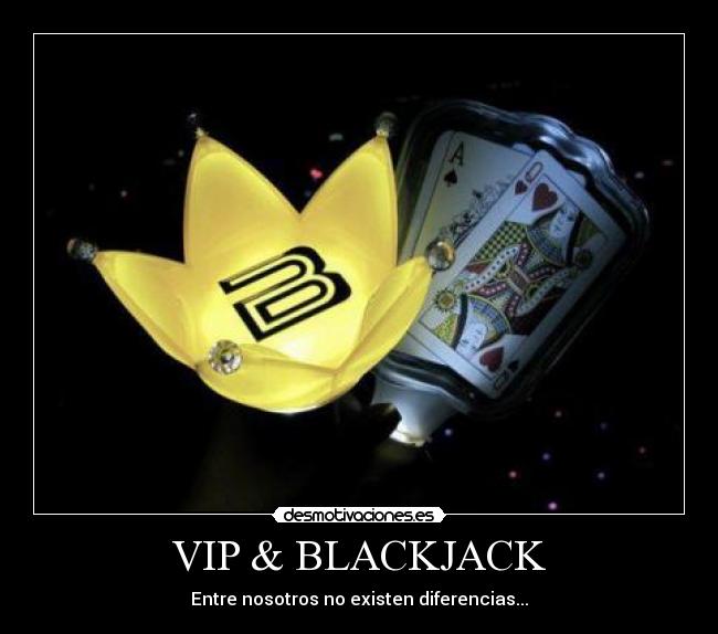 VIP & BLACKJACK - Entre nosotros no existen diferencias...