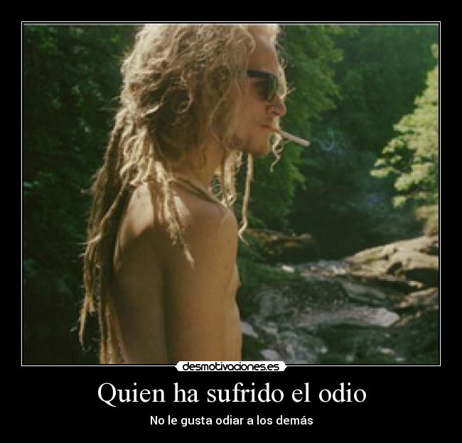 Quien ha sufrido el odio - 