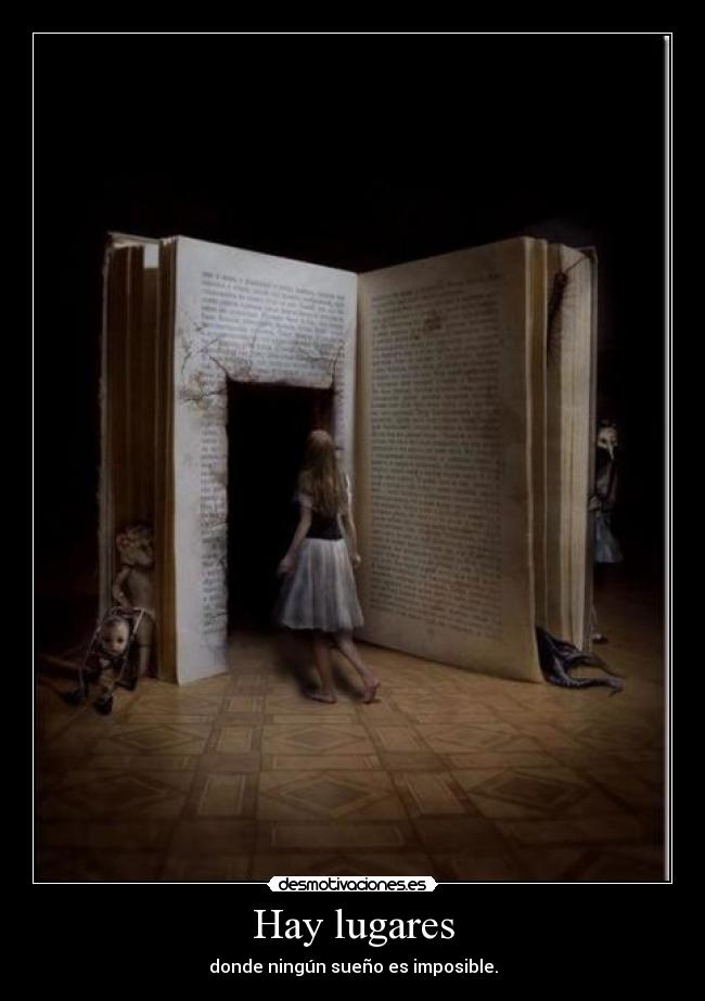 Hay lugares - donde ningún sueño es imposible.