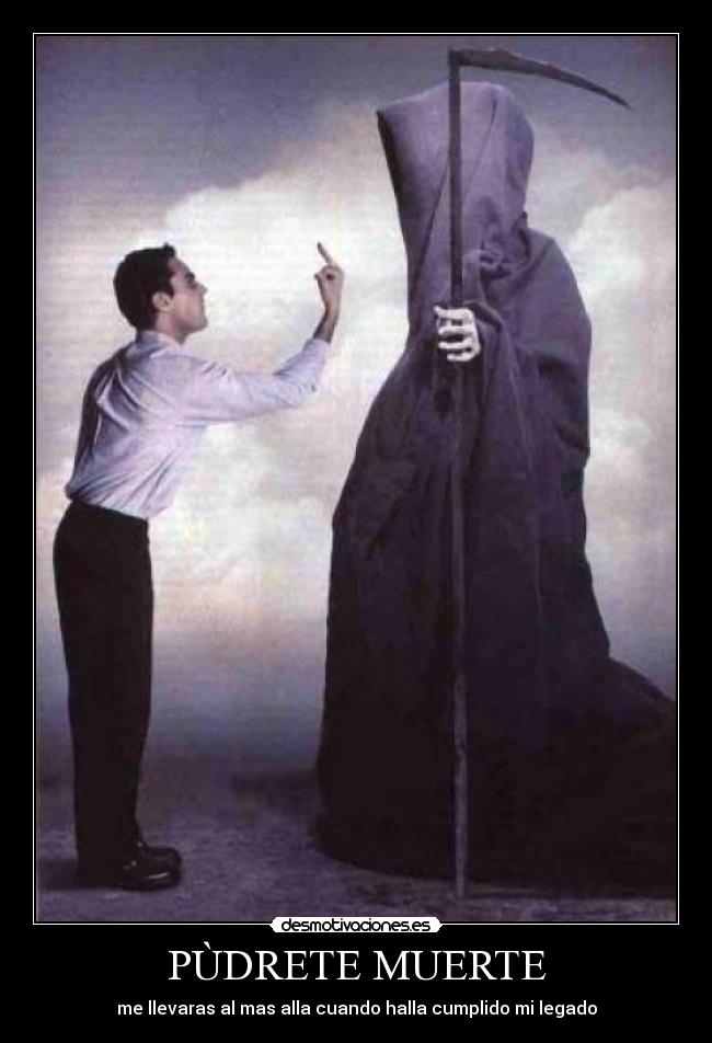 PÙDRETE MUERTE - me llevaras al mas alla cuando halla cumplido mi legado